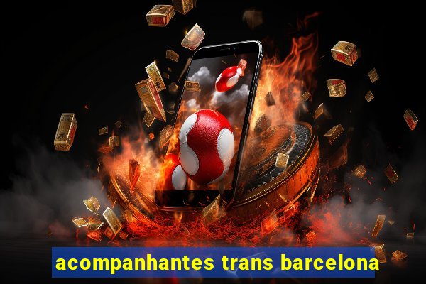 acompanhantes trans barcelona